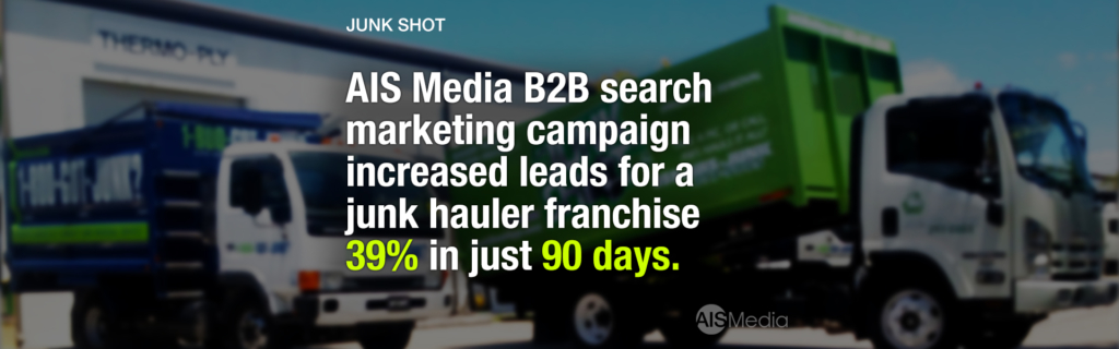AIS Media B2B search marketing campaign increased leads for junk hauler franchise 39 percent in 90 days