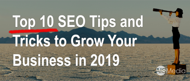 Top 10 SEO Tips and Tricks to Grow Your Business in 2019 | AIS Media, Inc.