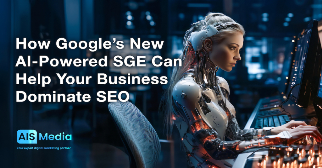 How-Googles-New-AI-Powered-SGE-Can-Help-Your-Business-Dominate-SEO-Strategies-AIS-Media-Digital-Marketing