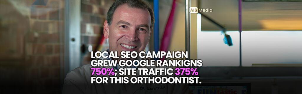 AIS Media Local SEO Campaign Grew Google Rankings 750% and Site Traffic 375% for Orthodontist