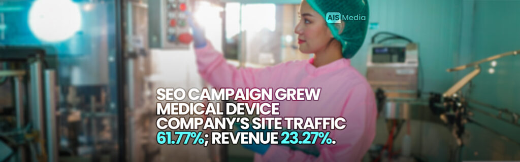 AIS Media SEO Campaign Grew Medical Device Company's Site Traffic 61% and Revenue 23%