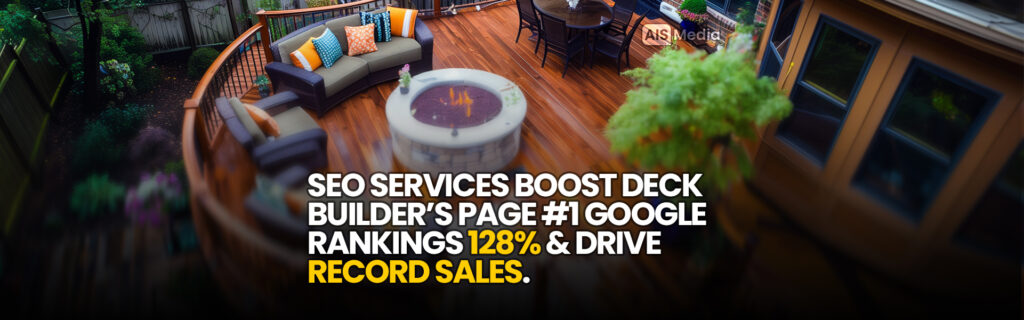 AIS Media SEO Services Boost Deck Builder's Page 1 Google Rankings 128 Percent and Drive Record Sales