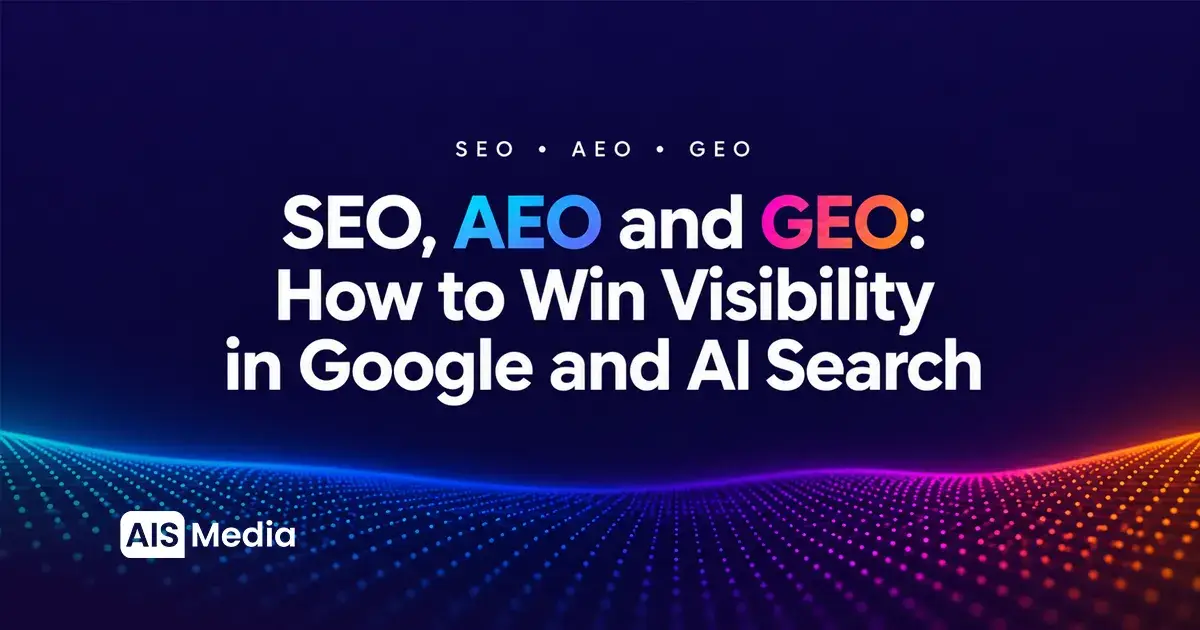 SEO, AEO and GEO: How to Win Visibility in Google and AI Search