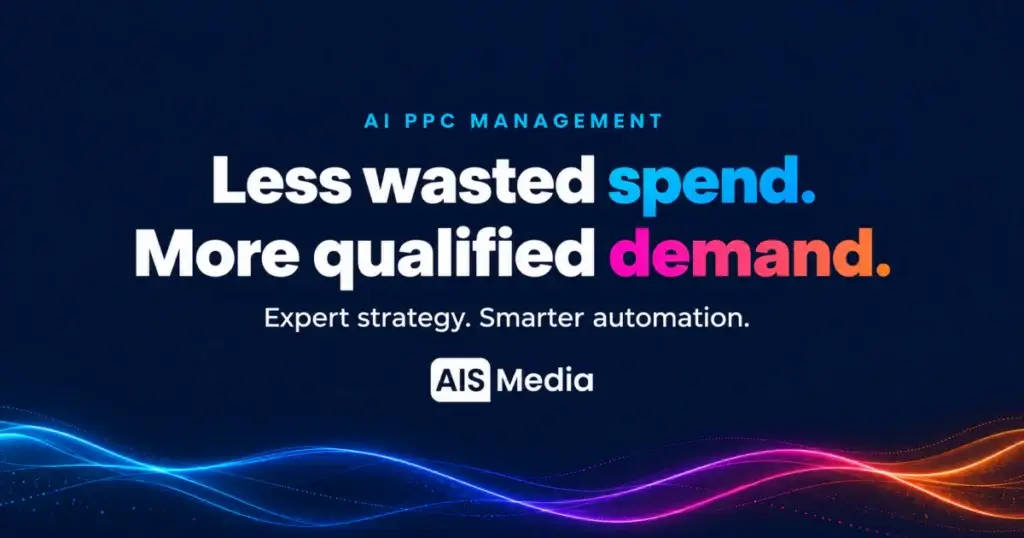 AI PPC Management: Less wasted spend. More qualified demand. Expert strategy. Smarter automation. AIS Media.