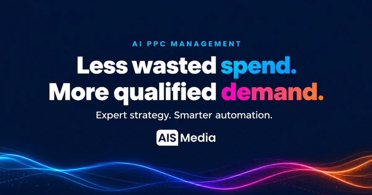 AI PPC Management: Less wasted spend. More qualified demand. Expert strategy. Smarter automation. AIS Media.