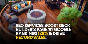 AIS Media SEO Services Boost Deck Builder's Page 1 Google Rankings 128 Percent and Drive Record Sales