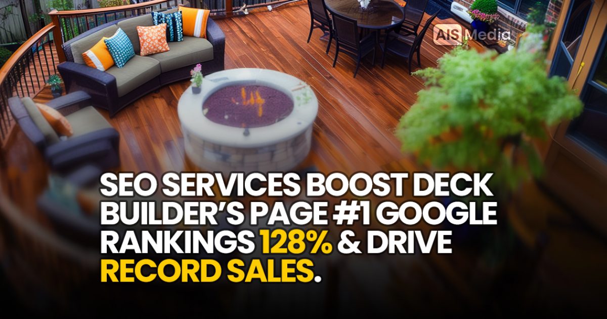 AIS Media SEO Content Services Increased a Deck Builder's Traffic 129% & Achieve Record Sales